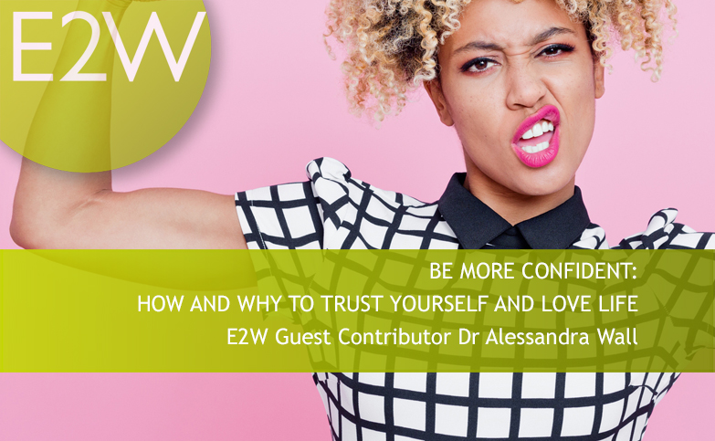 BE MORE CONFIDENT: HOW AND WHY TO TRUST YOURSELF AND LOVE LIFE