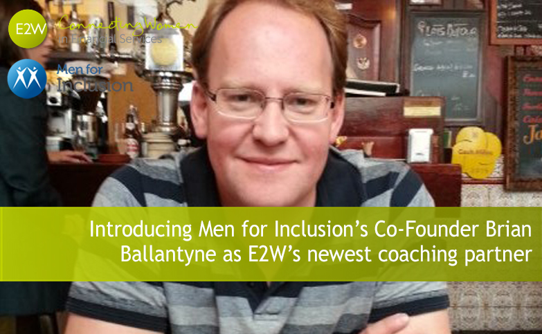 Introducing Men for Inclusion’s Co-Founder Brian Ballantyne as E2W’s newest coaching partner