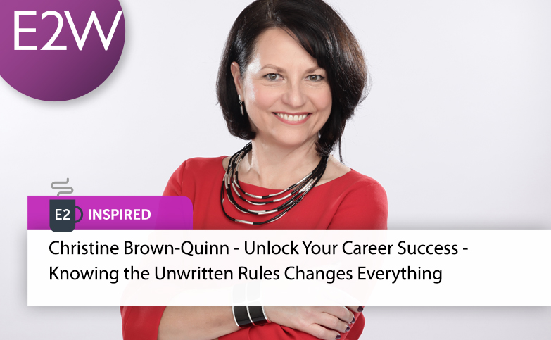 E2 Inspire - Christine Brown-Quinn, an Amazon #1 Best Seller in Business & Finance: Unlock Your Career Success - Knowing the Unwritten Rules Changes Everything
