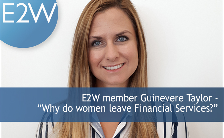 E2W member Guinevere Taylor - why do women leave Financial Services?