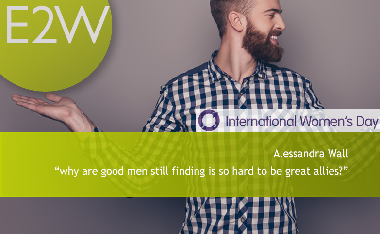 Alessandra Wall “why are good men still finding is so hard to be great allies?”