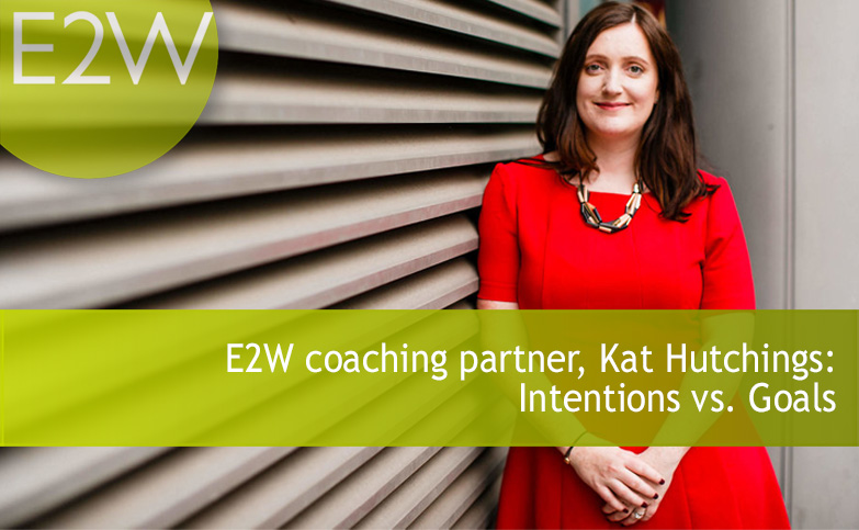 Kat Hutchings: The difference between intention setting and goal setting.