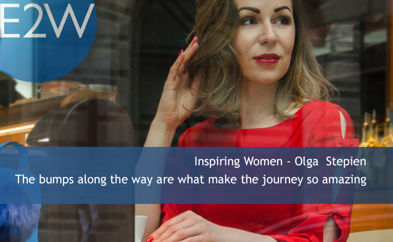 Inspiring Women - Olga Stepien. The bumps along the way are what make the journey so amazing