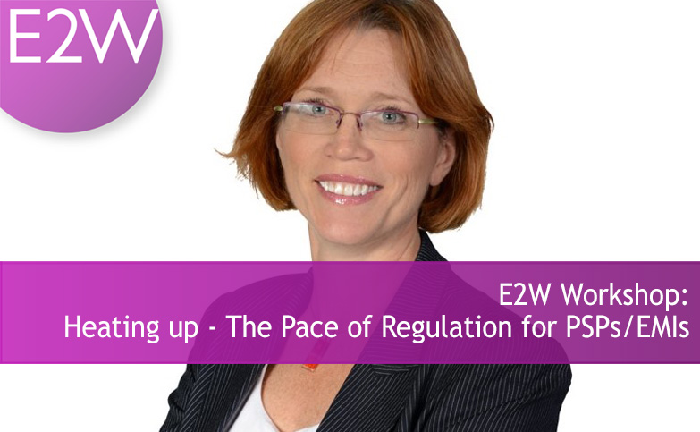 E2W Workshop: Heating up - The Pace of Regulation for PSPs/EMIs