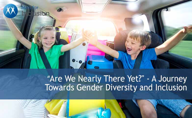 “Are We Nearly There Yet?” - A Journey Towards Gender Diversity and Inclusion