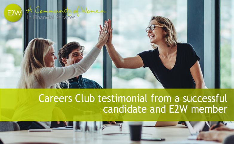 Careers Club testimonial from a successful candidate and E2W member