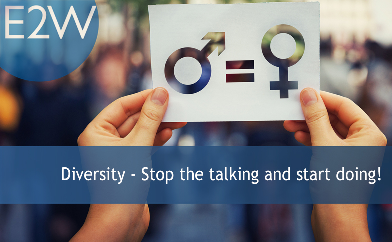Diversity - Stop the talking and start doing!