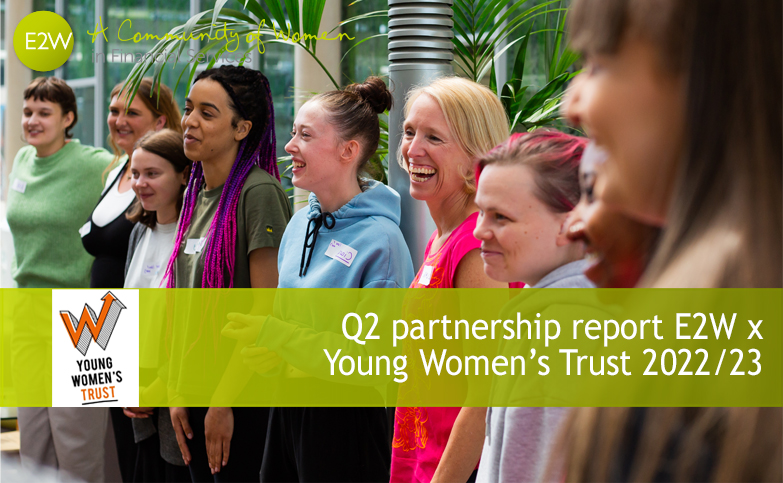 Q2 partnership report E2W x Young Women’s Trust 2022/23
