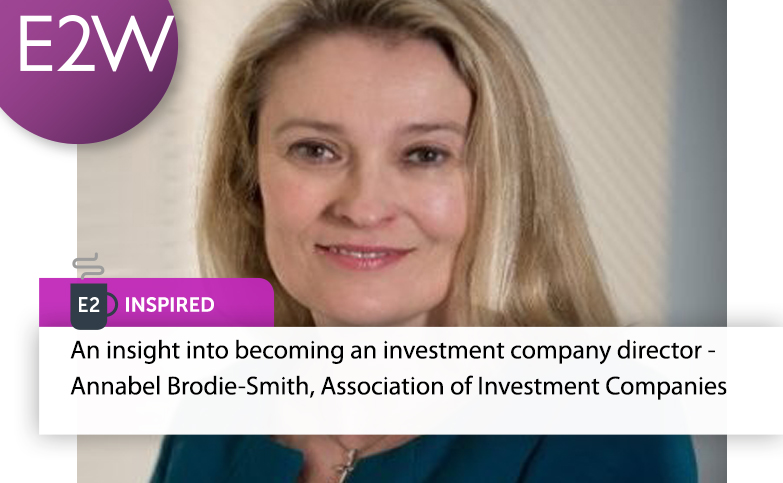 E2 Inspired - An insight into becoming an investment company director - Annabel Brodie-Smith, Association of Investment Companies