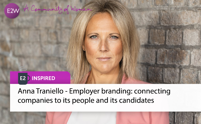 E2 Inspired - Anna Traniello, Employer branding: connecting companies to its people and its candidates