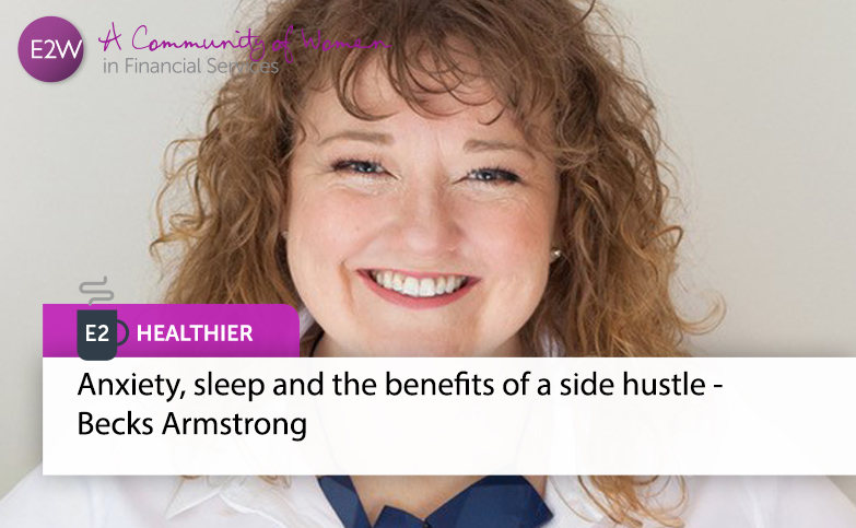 Becks Armstrong - Anxiety, sleep and the benefits of a side hustle