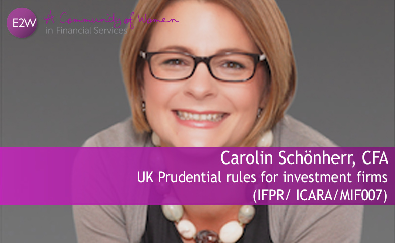 Carolin Schönherr, CFA - UK Prudential rules for investment firms (IFPR/ ICARA/MIF007)