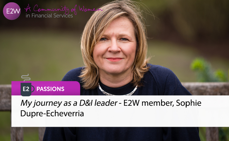 E2 Passions My journey as a D&I leader - E2W member, Sophie Dupre-Echeverria