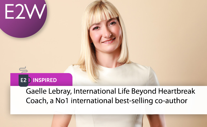 E2 Inspired - Gaelle Lebray, International Life Beyond Heartbreak Coach, a No1 international best-selling co-author