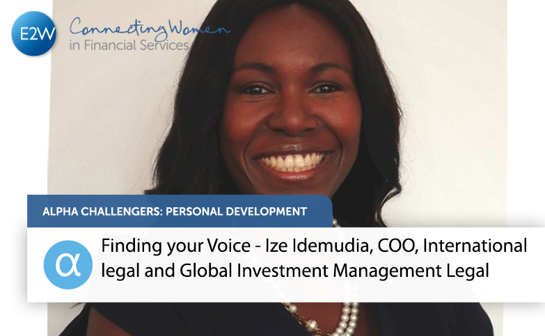 Alpha Challengers – Personal Development Finding your Voice - Ize Idemudia, COO, International Legal and Global Investment Management Legal