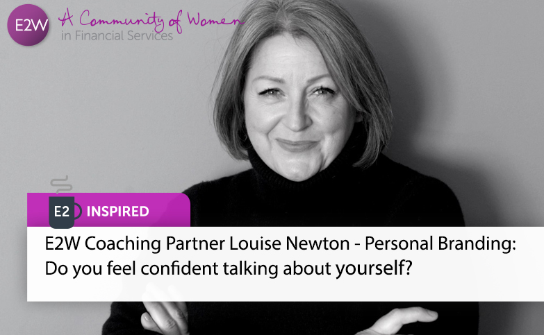 E2W Coaching Partner Louise Newton - Personal Branding: Do you feel confident talking about yourself?