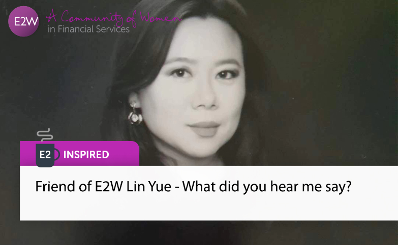 E2 Inspired - Friend of E2W Lin Yue - What did you hear me say?