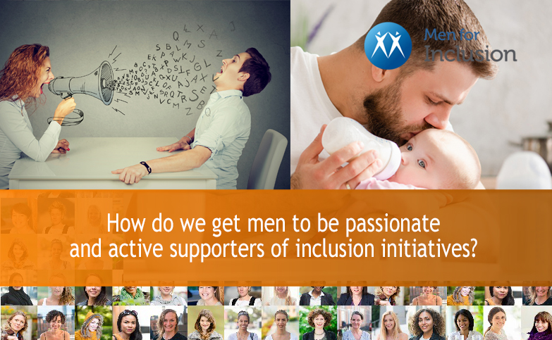 How do we go about getting the majority, usually straight white men, in our workplaces to be passionate and active supporters of inclusion initiatives?