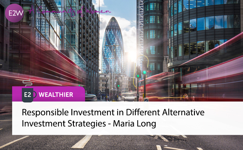 E2 Wealthier - Responsible Investment in Different Alternative Investment Strategies - Maria Long