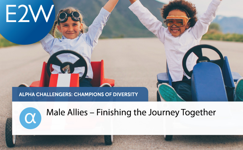 Alpha Challengers – Championing Diversity Episode 3: Male Allies - Finishing the Journey Together