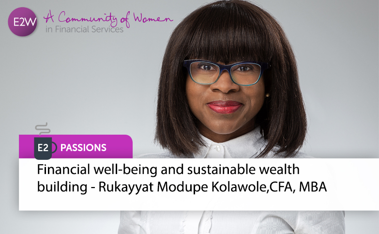 E2 Passions Financial well-being and sustainable wealth building - Rukayyat Modupe Kolawole,CFA, MBA