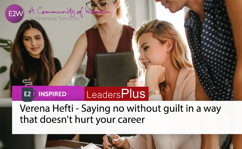 E2 Inspired - Verena Hefti - Saying no without guilt in a way that doesn’t hurt your career