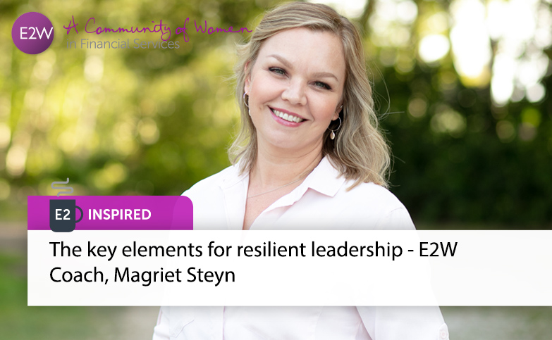 The key elements for resilient leadership - E2W Coach, Magriet Steyn
