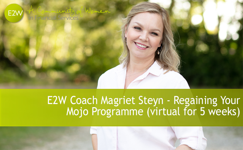 E2W Coach Magriet Steyn - Regaining Your Mojo Programme (virtual for 5 weeks)