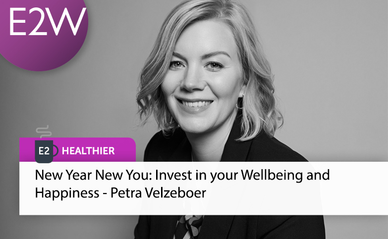 E2 Healthier - New Year New You: Invest in your Wellbeing and Happiness - Petra Velzeboer