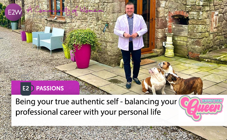 E2 Passions Being your true authentic self - balancing your professional career with your personal life