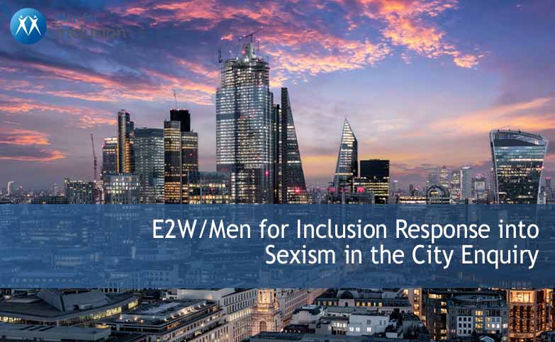 Inclusionist Interactions: E2W/Men for Inclusion Response to Sexism in the City Enquiry